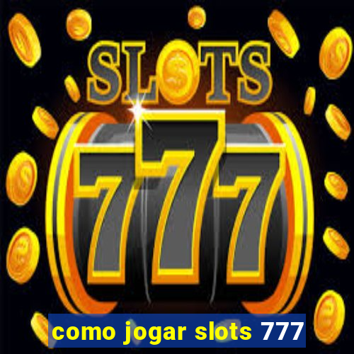 como jogar slots 777